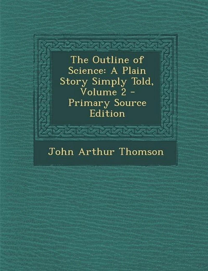 The Outline of Science: A Plain Story Simply Told, Volume 2
