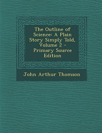 The Outline of Science: A Plain Story Simply Told, Volume 2