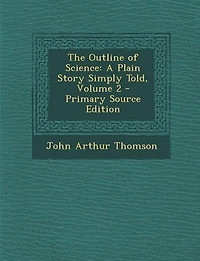 The Outline of Science: A Plain Story Simply Told, Volume 2