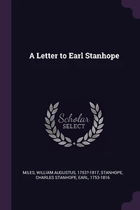 A Letter to Earl Stanhope From Mr. Miles: With Notes (Classic Reprint)