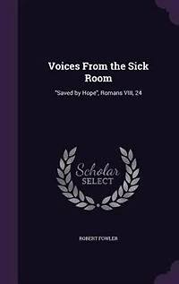 Voices From the Sick Room: Saved by Hope, Romans VIII, 24