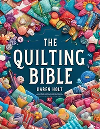 The Quilting Bible - From Beginner to Expert, Your Essential Resource to Unleash Creativity and Create Stunning Quilts. With Clear Instructions, Inspiring Projects and Large Images