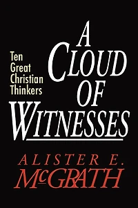 A Cloud of Witnesses: Ten Great Christian Thinkers