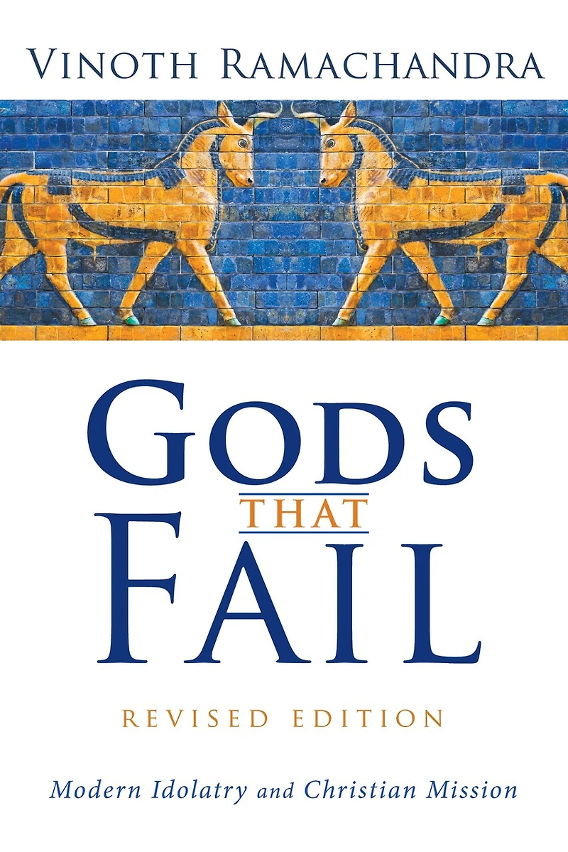 Gods That Fail, Revised Edition: Modern Idolatry and Christian Mission
