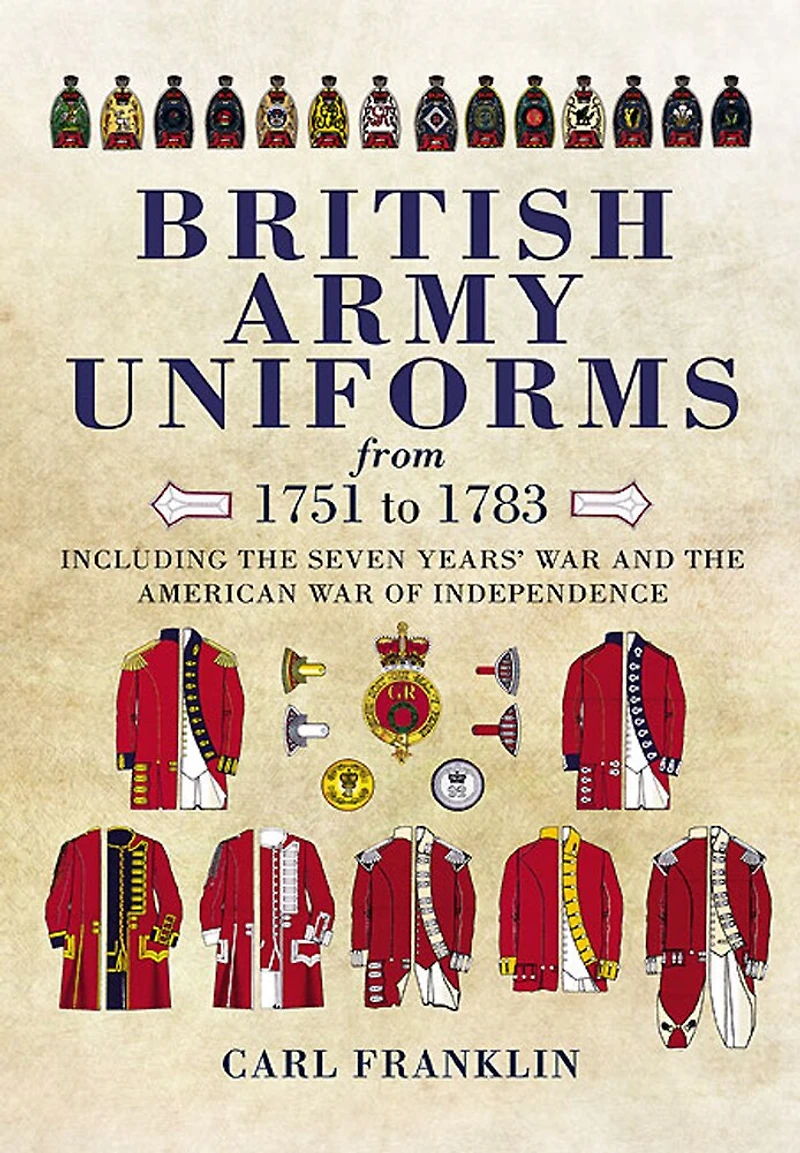 British Army Uniforms From 1751 To 1783: Including The Seven Years' War And American Of Independence