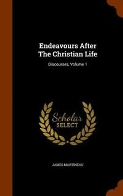 Endeavours After The Christian Life: Discourses, Volume 1