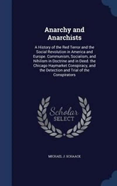 Anarchy and Anarchists: A History of the Red Terror Social Revolution America Europe; Communism, Socialism,