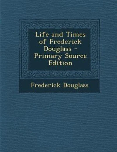 Life and Times of Frederick Douglass - Primary Source Edition