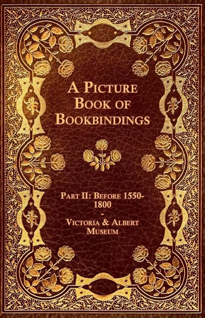 A Picture Book of Bookbindings - Part II: Before 1550-1800 - Victoria & Albert Museum