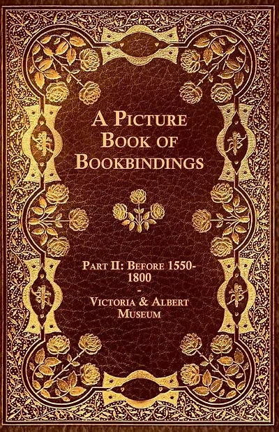 A Picture Book of Bookbindings - Part II: Before 1550-1800 - Victoria & Albert Museum