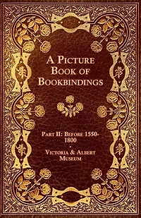 A Picture Book of Bookbindings - Part II: Before 1550-1800 - Victoria & Albert Museum