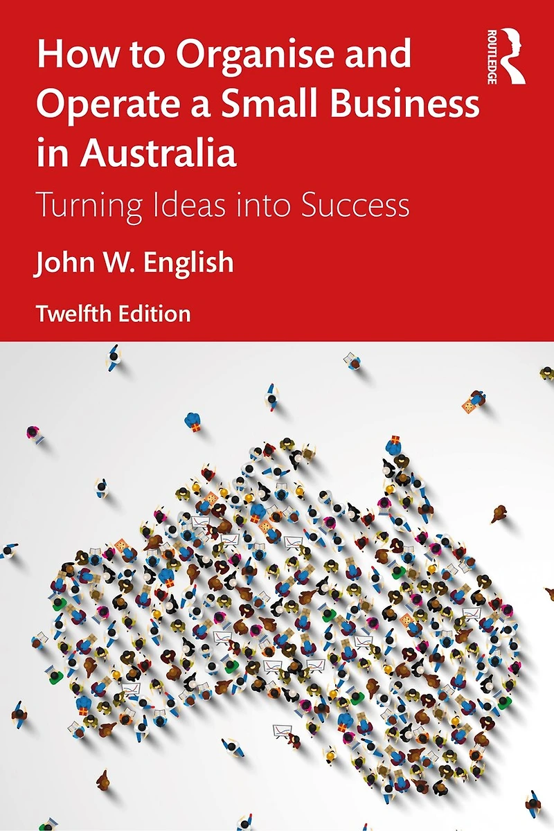 How to Organise and Operate a Small Business Australia: Turning Ideas into Success