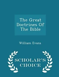 The Great Doctrines Of The Bible  - Scholar's Choice Edition