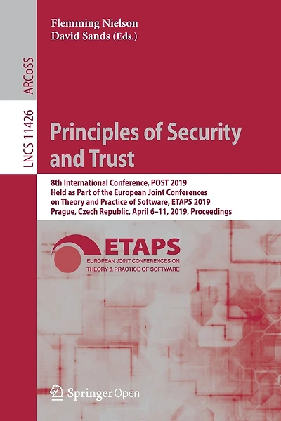 Principles of Security and Trust: 8th International Conference, POST 2019, Held as Part of the European Joint Conferences on Theory and Practice of Software, ETAPS 2019, Prague, Czech Republic, April 6-11, 2019, Proceedings