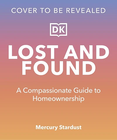 Lost and Found: A Compassionate Guide to Homeownership