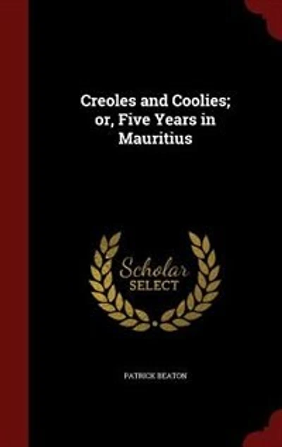Creoles and Coolies; or, Five Years Mauritius