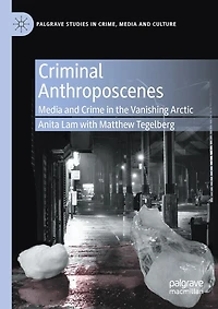 Criminal Anthroposcenes: Media And Crime The Vanishing Arctic