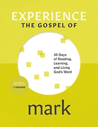 Experience the Gospel of Mark: 30 Days Reading, Learning, and Living God’s Word