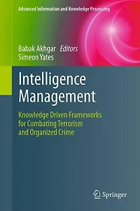 Intelligence Management: Knowledge Driven Frameworks for Combating Terrorism and Organized Crime
