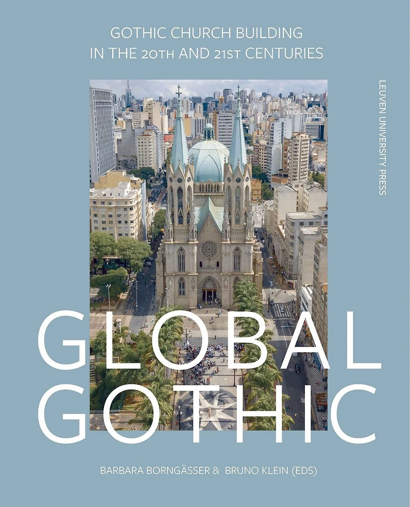 Global Gothic: Gothic Church Buildings In The 20th And 21st Centuries