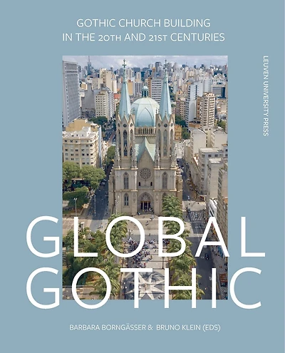 Global Gothic: Gothic Church Buildings In The 20th And 21st Centuries