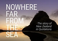 Nowhere far from the sea: The Story of New Zealand in Quotations