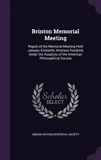 Brinton Memorial Meeting: Report of the Meeting Held January Sixteenth, Nineteen Hundred, Under Auspices