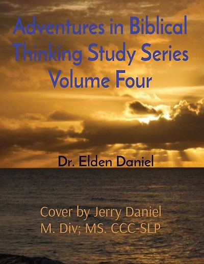Adventures In Biblical Thinking Study Series Volume Four