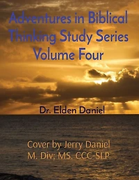 Adventures In Biblical Thinking Study Series Volume Four