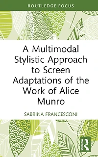 A Multimodal Stylistic Approach to Screen Adaptations of the Work Alice Munro