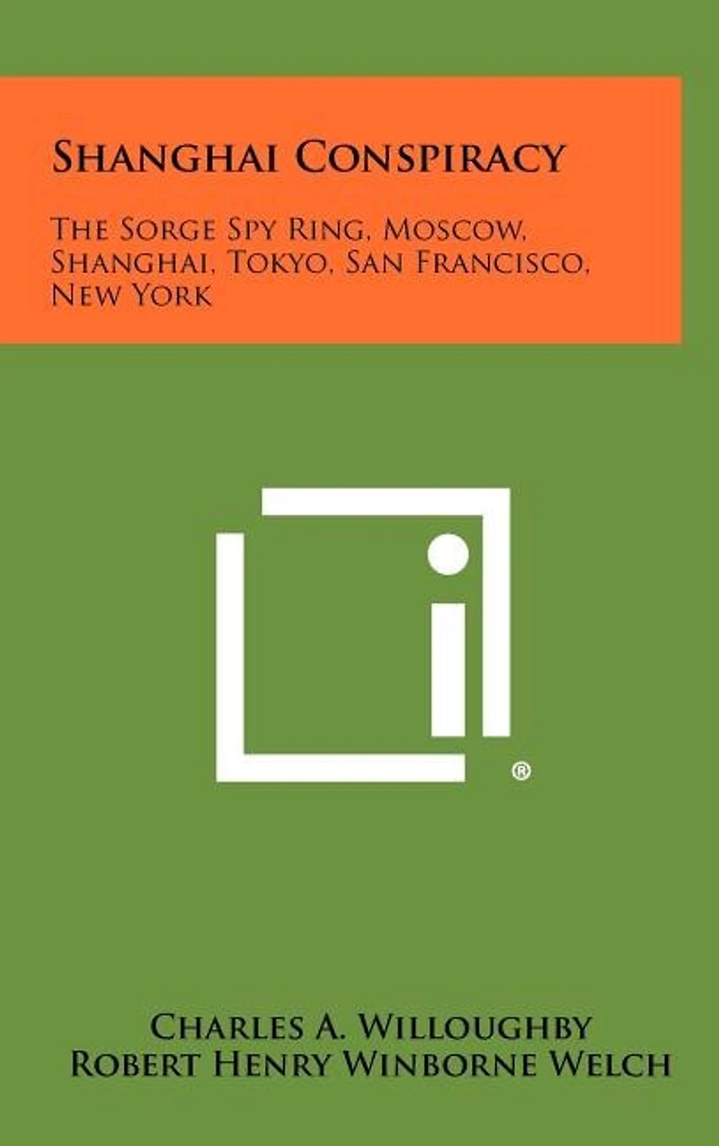 Shanghai Conspiracy: The Sorge Spy Ring, Moscow, Shanghai, Tokyo, San Francisco, New York