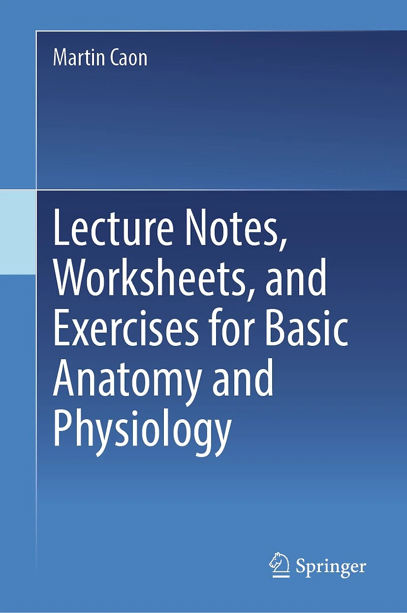 Lecture Notes, Worksheets, and Exercises for Basic Anatomy Physiology