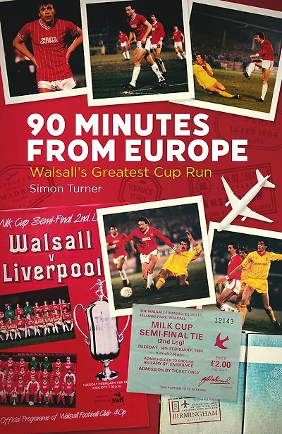 90 Minutes from Europe: Walsall’s Greatest Cup Run