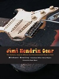 Jimi Hendrix Gear: The Guitars, Amps & Effects That Revolutionized Rock 'n' Roll