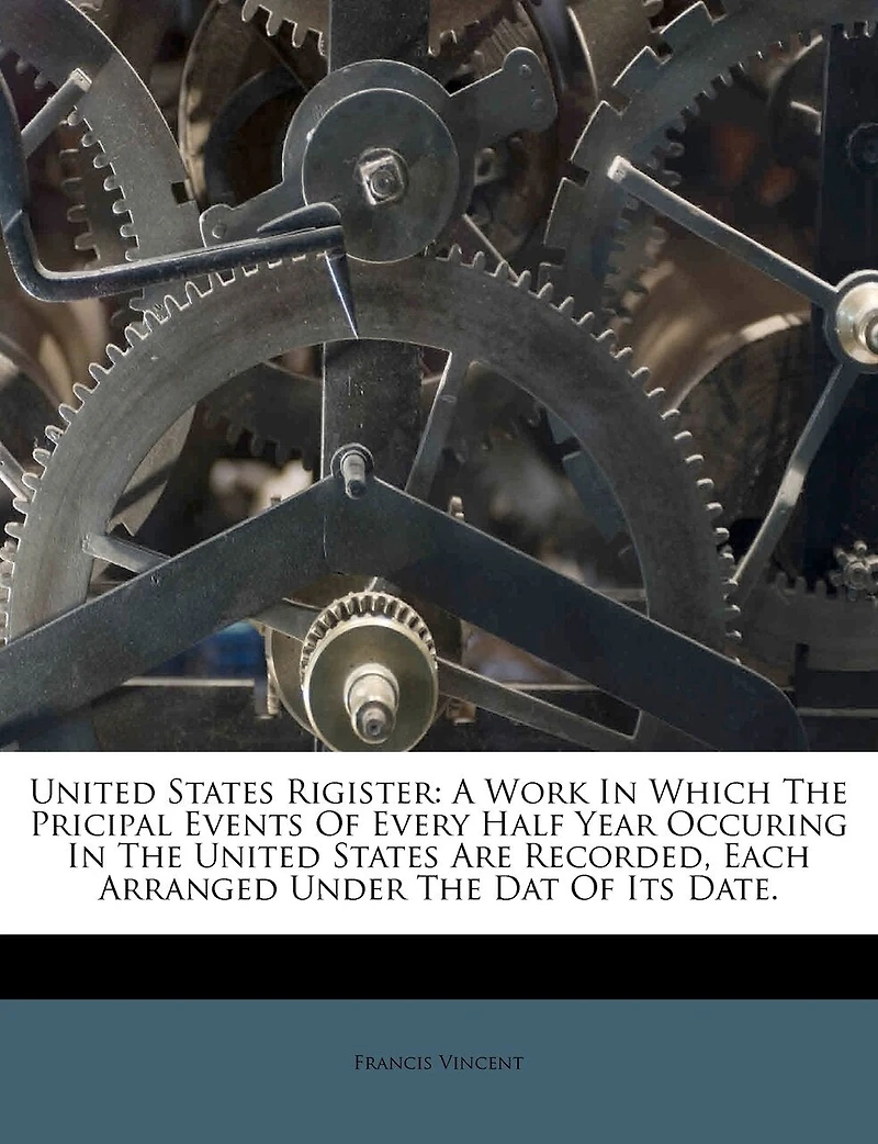 United States Rigister: A Work Which The Pricipal Events Of Every Half Year Occuring Are Recorded,