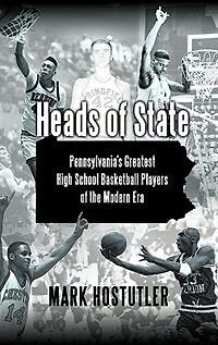 Heads Of State: Pennsylvania's Greatest High School Basketball Players The Modern Era