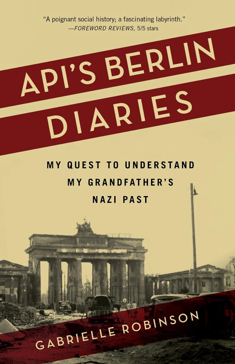 Api's Berlin Diaries: My Quest to Understand Grandfather's Nazi Past