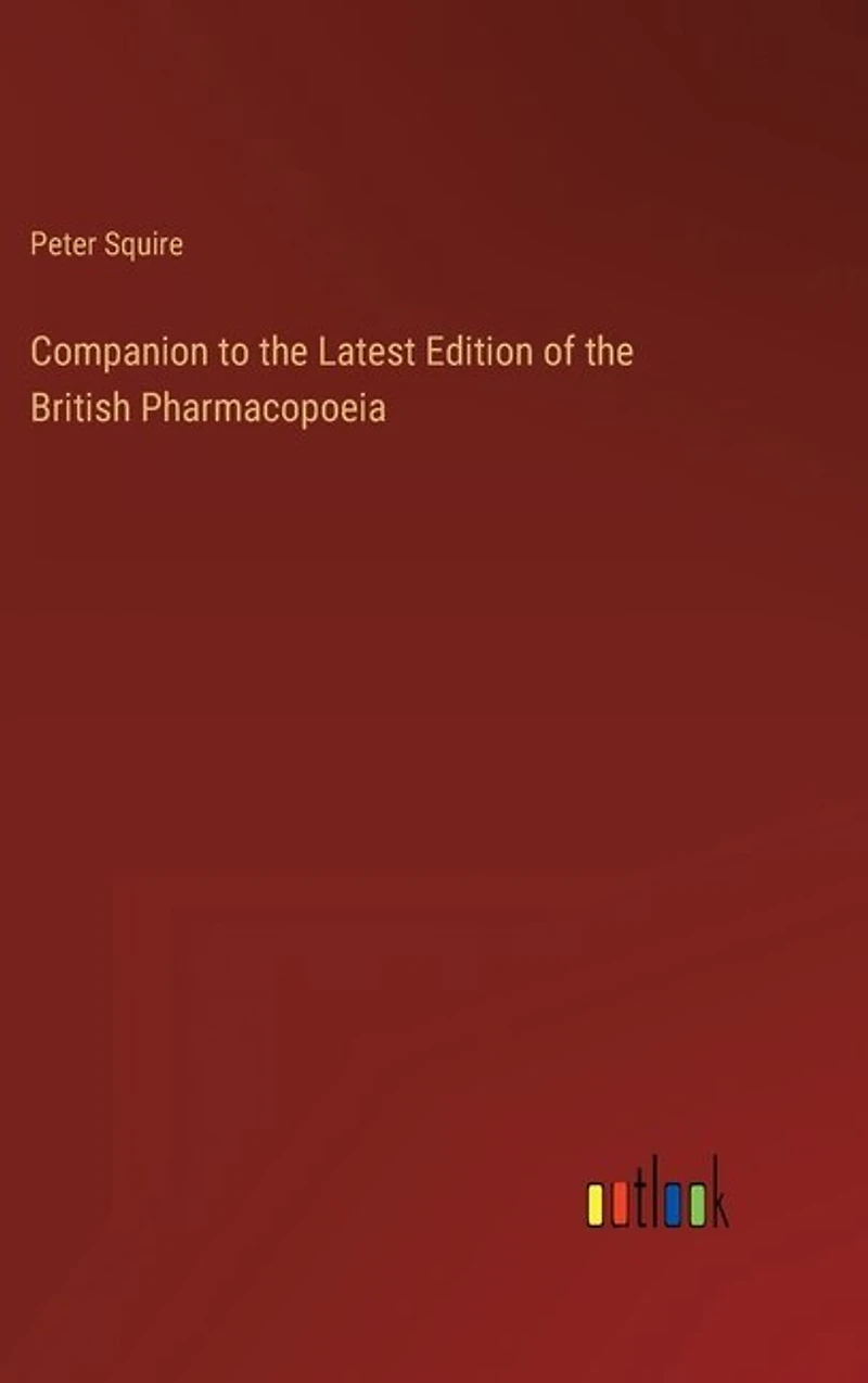 Companion to the Latest Edition of the British Pharmacopoeia