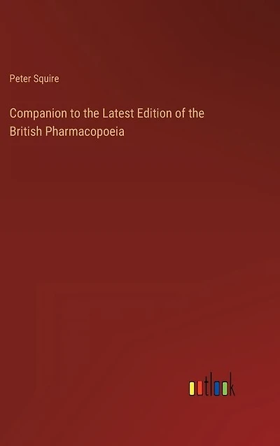 Companion to the Latest Edition of the British Pharmacopoeia