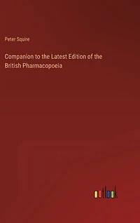 Companion to the Latest Edition of the British Pharmacopoeia
