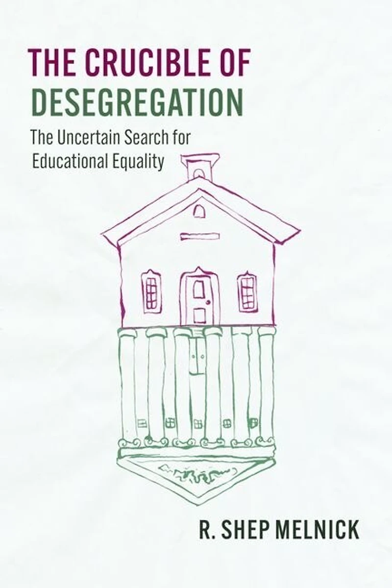 The Crucible of Desegregation: Uncertain Search for Educational Equality