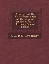 a Knight of the White Cross; Tale Siege Rhodes