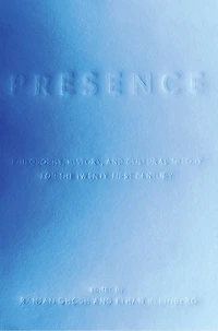 Presence: Philosophy, History, And Cultural Theory For The Twenty-first Century