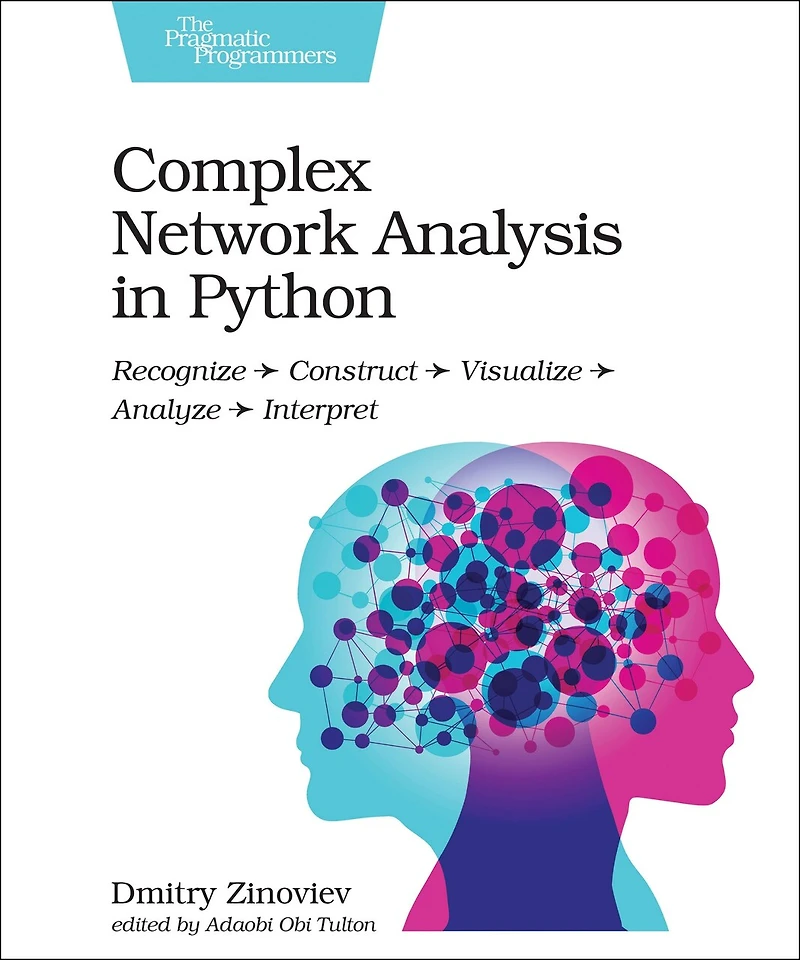 Complex Network Analysis Python: Recognize - Construct Visualize Analyze Interpret