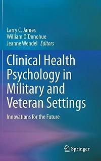 Clinical Health Psychology Military and Veteran Settings: Innovations for the Future