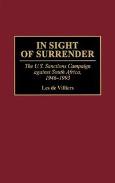 In Sight of Surrender: The U.S. Sanctions Campaign Against South Africa, 1946-1993