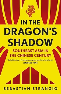 The Dragon's Shadow: Southeast Asia Chinese Century