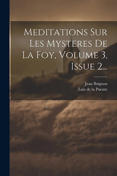 Meditations Sur Les Mysteres De La Foy, Volume 3