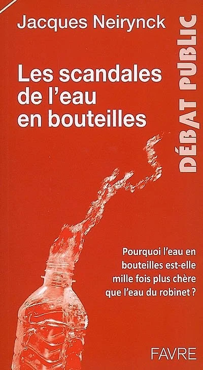 Les scandales de l'eau en bouteilles: pourquoi l'eau en bouteilles est-elle mille fois plus chère que l'eau du robinet ?