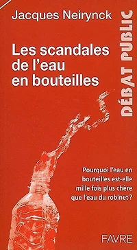 Les scandales de l'eau en bouteilles: pourquoi l'eau en bouteilles est-elle mille fois plus chère que l'eau du robinet ?